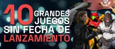 10 grandes juegos que siguen sin fecha de lanzamiento