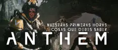 Nuestras primeras horas con Anthem; 5 cosas que debes saber