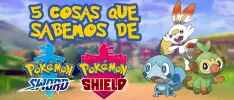 5 cosas que sabemos de Pokémon Sword y Shield