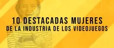 10 destacadas mujeres de la industria de los videojuegos