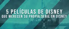5 películas de Disney que merecen su propia serie en Disney Plus
