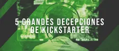 5 grandes decepciones de Kickstarter