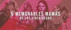 5 memorables mamás de los videojuegos