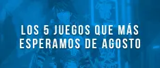 Los 5 juegos que más esperamos de agosto