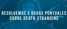 Resolvemos 5 dudas puntuales sobre Death Stranding