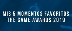 Mis 5 momentos favoritos de The Game Awards 2019