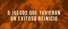 5 juegos que tuvieron un exitoso reinicio