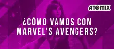 ¿Cómo vamos con Marvel’s Avengers?