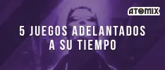 5 juegos adelantados a su tiempo