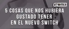 5 cosas que nos hubiera gustado tener en el nuevo Switch
