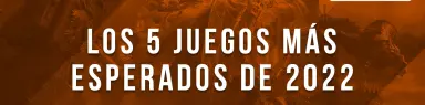 Los 5 juegos más esperados de 2022
