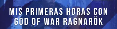 Mis primeras horas con God of War: Ragnarök