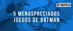 5 menospreciados juegos de Batman