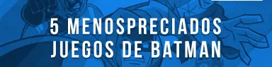 5 menospreciados juegos de Batman