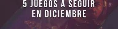 5 juegos a seguir en diciembre