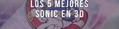 Los 5 mejores Sonic en 3D