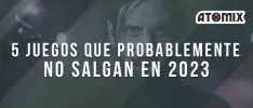 5 juegos que probablemente no salgan en 2023