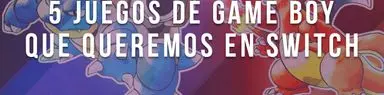 5 juegos de Game Boy que queremos en Switch