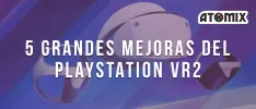 5 grandes mejoras del PlayStation VR2