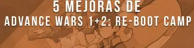 5 mejoras de Advance Wars 1+2: Re-Boot Camp