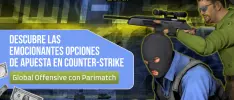 Descubre las Emocionantes Opciones de Apuesta en Counter-Strike: Global Offensive con Parimatch